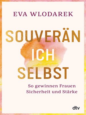 cover image of Souverän ich selbst So gewinnen Frauen Sicherheit und Stärke